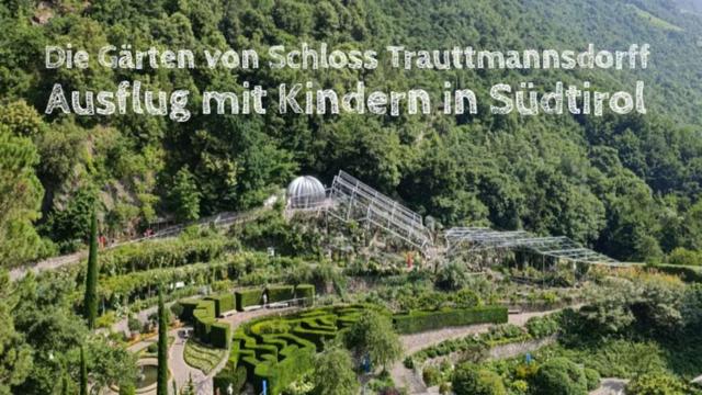 The Gardens of Trauttmannsdorff Castle: A Trip with Children in South Tyrol