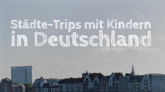Short break in Germany: The 20 most beautiful city trips with children