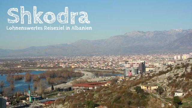 Shkodra: Exciting travel destination in Albania
