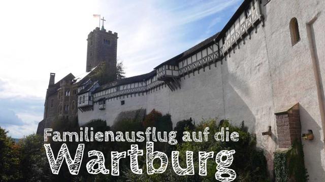 Visiting Wartburg with children: This is how Thuringia's top attraction is worth it